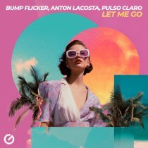 Bump Flicker, Anton Lacosta, Pulso Claro - Let Me Go