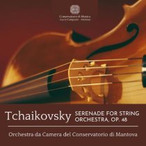Orchestra da Camera del Conservatorio di Mantova - Tchaikovsky: Serenade for String Orchestra, Op. 48