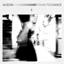 Acedis - Afraid to Dance