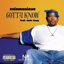 SoloManiAxe, Nate Dogg, Pamela Perez, Nathaniel Hale - Gotta Know (feat. Nate Dogg)