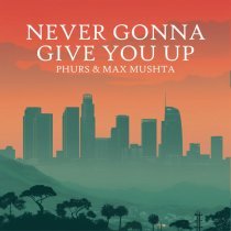 PHURS, Max Mushta - Never Gonna Give You Up