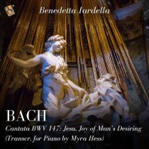 Benedetta Iardella - Cantata, BWV 147: Jesu, Joy of Man’s Desiring (Transcr. for Piano by Myra Hess)