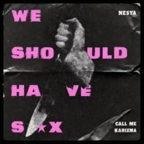 Call Me Karizma, Nesya - We Should Have Sex