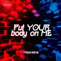 TREEMAINE - Put Your Body On Me