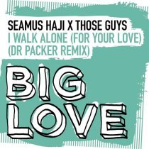 Seamus Haji, Those Guys - I Walk Alone (For Your Love) (Dr Packer Extended Remix)
