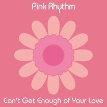 Pink Rhythm - Can't Get Enough of Your Love (2024 Remaster)