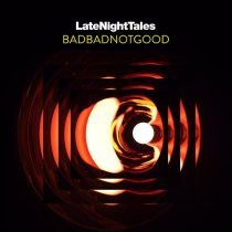 Badbadnotgood - Late Night Tales: Badbadnotgood (Continuous Mix)