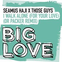 Those Guys, Seamus Haji, Dr Packer - I Walk Alone (For Your Love) - Dr Packer Remix