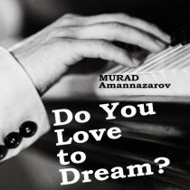 Murad Amannazarov - Do You Love to Dream?