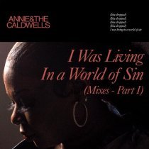 Annie & the Caldwells - I Was Living In a World of Sin (Mixes - Part I)