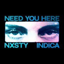 Indica, NXSTY - NEED YOU HERE