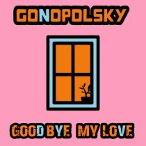 Gonopolsky - Goodbye My Love