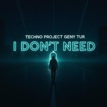 Techno Project, Geny Tur - I Don't Need