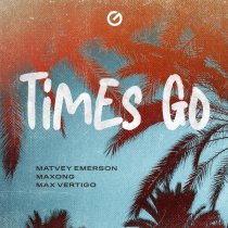 Matvey Emerson, Maxong, Max Vertigo - Times go