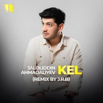 Jaloliddin Ahmadaliyev - Kel (remix by J.R.B)