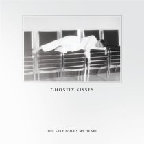 Ghostly Kisses - The City Holds My Heart