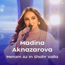 Madina Aknazarova - Meram Az in Shahr Valla