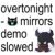 overtonight - mirrors demo (slowed)